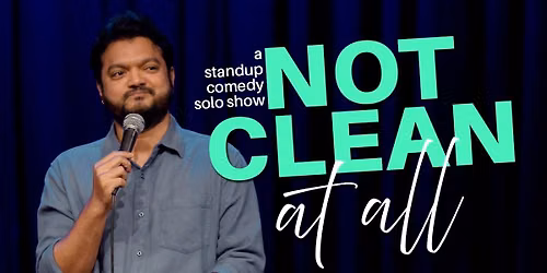 Not Clean At All - A Standup Comedy Solo Show