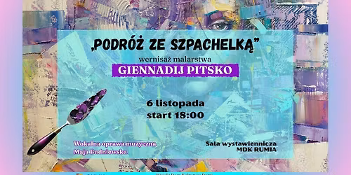 \u201ePodr\u00f3\u017c ze szpachelk\u0105\u201d - wernisa\u017c malarstwa Giennadij Pitsko
