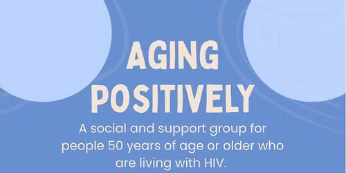 Aging Positively: A social and support group for people 50+ who are living with HIV