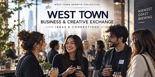 West Town Business & Creative Exchange: Ideas & Connections