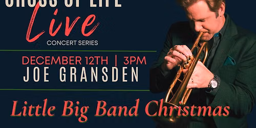 Cross of Life Live: Joe Gransden's Little Big Band