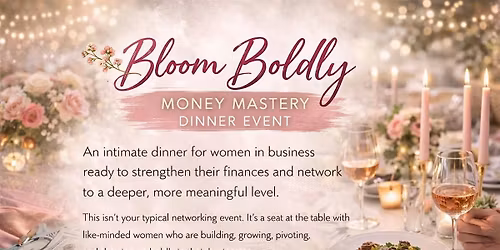 Bloom Boldly, Money Mastery Dinner Event