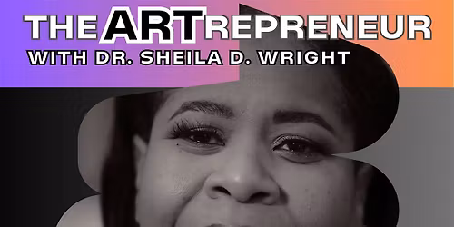 The Artrepreneur with Dr. Sheila D. Wright