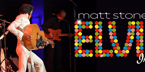 ELVIS: In Person ~ Starring Matt Stone