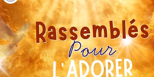 RASSEMBL\u00c9S POUR L'ADORER 