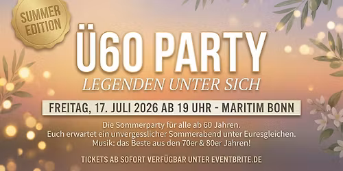 \u00dc60 PARTY \u2013 LEGENDEN UNTER SICH - SUMMER EDITION  FREITAG 17.7. ab 19 Uhr