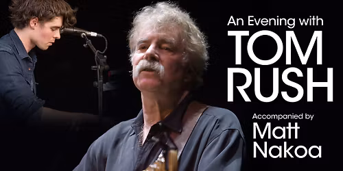 An Evening with Tom Rush - accompanied by Matt Nakoa