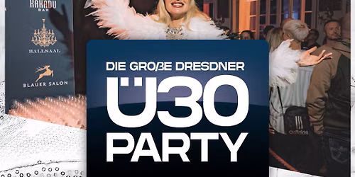DIE GROßE DRESDNER Ü30 PARTY