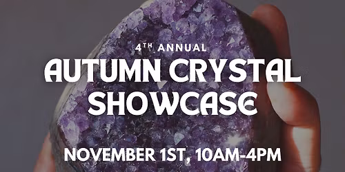 Autumn Crystal Showcase | 4th Annual