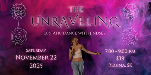 The Unraveling ~ Ecstatic Dance Regina