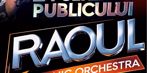 RAOUL - Turneu National - ASTA E! - Bucuresti - ora 17:00