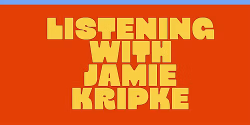 Listening with Jamie Kripke