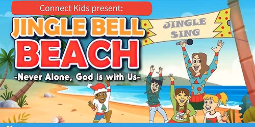Connect Kids Christmas Program - Jingle Bell Beach Dec. 14th at 10:30am