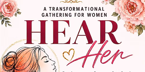 HEAR HER - A Transformational Experience & Gathering For Women