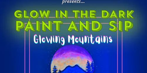 Glow in the Dark Paint and Sip - "Glowing Mountains"