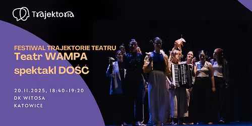 Festiwal Trajektorie Teatru - A.T.R. WAMPA - \u201eDo\u015b\u0107\u201d