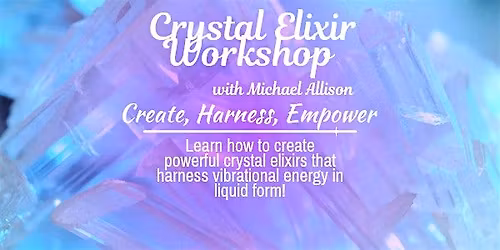 Crystal Elixir Creation Workshop