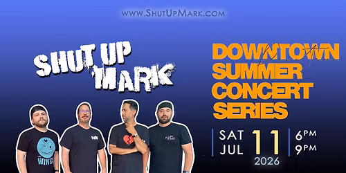 Downtown Summer Concert Series with Shut Up Mark!