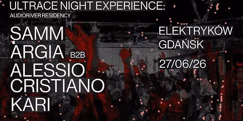 SAMM (BE) + ARGIA B2B ALESSIO CRISTIANO + KARI @ULTRACE NIGHT EXPERIENCE: AUDIORIVER RESIDENCY
