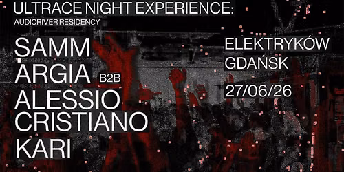 SAMM (BE) + ARGIA B2B ALESSIO CRISTIANO + KARI @ULTRACE NIGHT EXPERIENCE: AUDIORIVER RESIDENCY