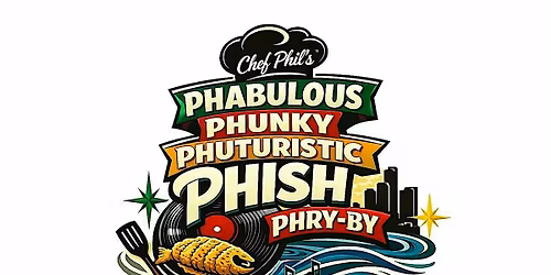 Chef Phil's Phabulous, Phunky, & Phuturistic Phish Phry-By