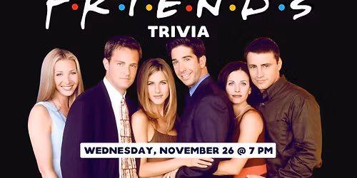 Friends Trivia 7-9 PM