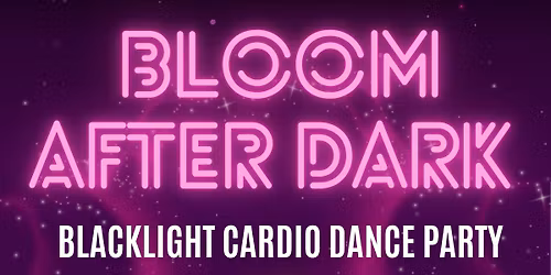 Bloom After Dark - Blacklight Dance Party