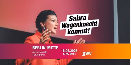 Sahra Wagenknecht kommt nach Berlin-Mitte!