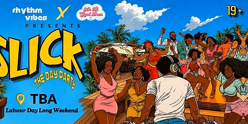 SLICK: THE DAY PARTY(LABOUR DAY LONG WEEKEND)
