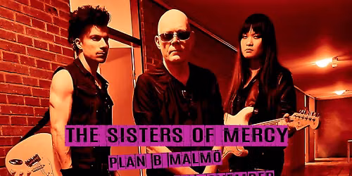 The Sisters of Mercy (UK) [SOLD OUT] \/\/ Live at Plan B \u2013 Malm\u00f6