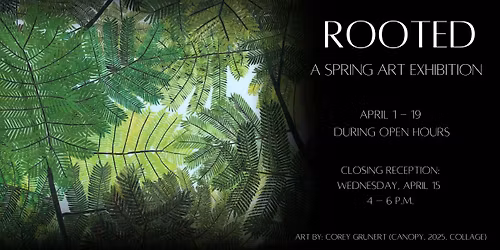 Rooted: A Spring Art Exhibition