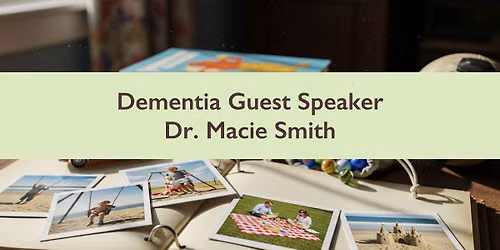 Dementia Guest Speaker - Dr. Macie Smith
