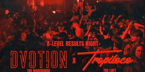 DVOTION X TROPILOCO LEEDS A LEVELS SPECIAL AT THE WAREHOUSE \/\/ 2 FLOORS OF TUNES - 13TH AUGUST \u26d3\ufe0f\u2764\ufe0f