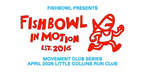 FISHBOWL IN MOTION - RUN CLUB @ LITTLE COLLINS WITH GLASSHOUSE
