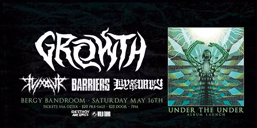 GROWTH 'Under The Under' album launch w\/ TUMOUR, BARRIERS, LILY OF THE VALLEY