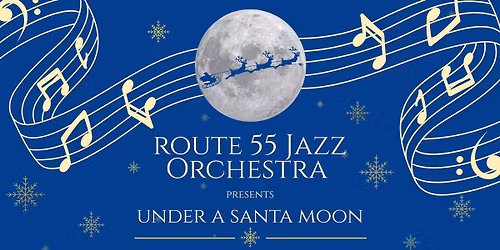 Route 55 Jazz Orchestra Presents Under a Santa Moon