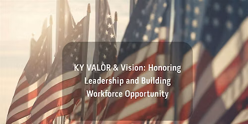 KY VALOR & Vision: Honoring Leadership and Building Workforce Opportunity