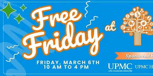 Free Friday at LCM sponsored by UPMC and UPMC Health Plan!