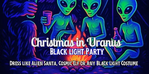 Christmas in Uranus *Black Light Party*