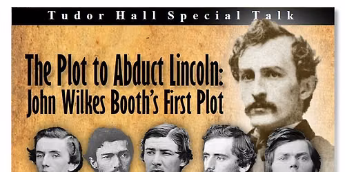 The Plot to Abduct Lincoln: John Wilkes Booth\u2019s First Plot