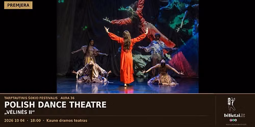 Tarptautinis \u0161okio festivalis AURA 36 | Premjera - Polish dance theather ''V\u0117lin\u0117s II'' 