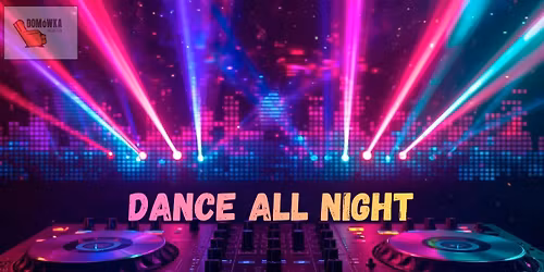 DANCE ALL NIGHT || MUZYKA KLUBOWA || 28.03.26 || START 20:00 || WST\u0118P DARMOWY