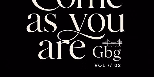 Come as you are Gbg - VOL \/\/ 02 