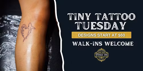 Tiny Tattoo Tuesday at F.I.N.A.O Ink 