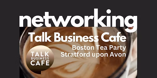 Talk Business Cafe Networking - Stratford upon Avon