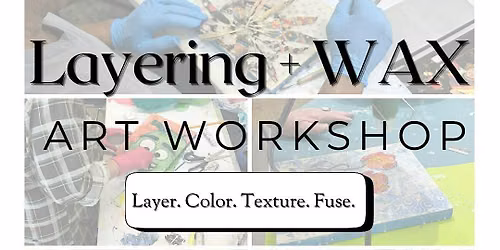 Layering with WAX! - Encaustic Art Workshop