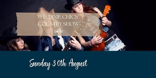 THE DIXIE CHICS COUNTRY SHOW - Customers Only