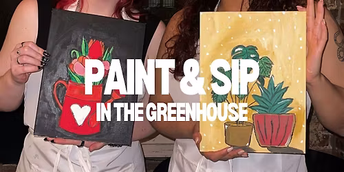 Paint and Sip in the Greenhouse