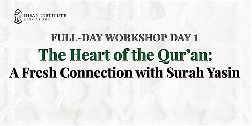 Workshop 1: The Heart of the Qur\u2019an: A Fresh Connection with Surah Yasin