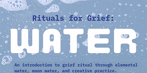 Rituals for Grief: Water